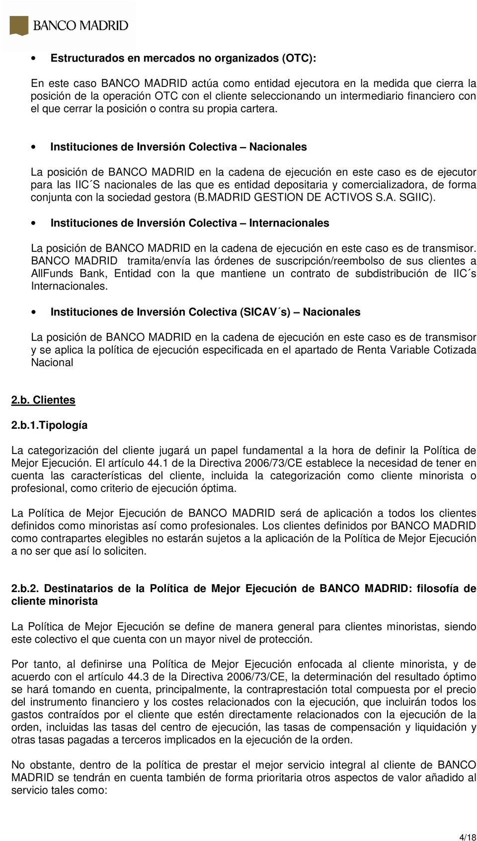 Instituciones de Inversión Colectiva Nacionales La posición de BANCO MADRID en la cadena de ejecución en este caso es de ejecutor para las IIC S nacionales de las que es entidad depositaria y