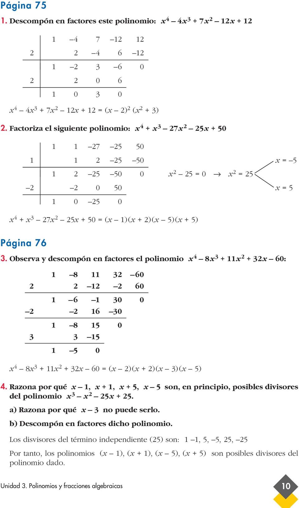 Observa y descompón en factores el polinomio 4 8 + + 60: 8 60 60 6 0 0 6 0 8 5 0 5 5 0 4 8 + + 60 ( )( + )( )( 5) 4.