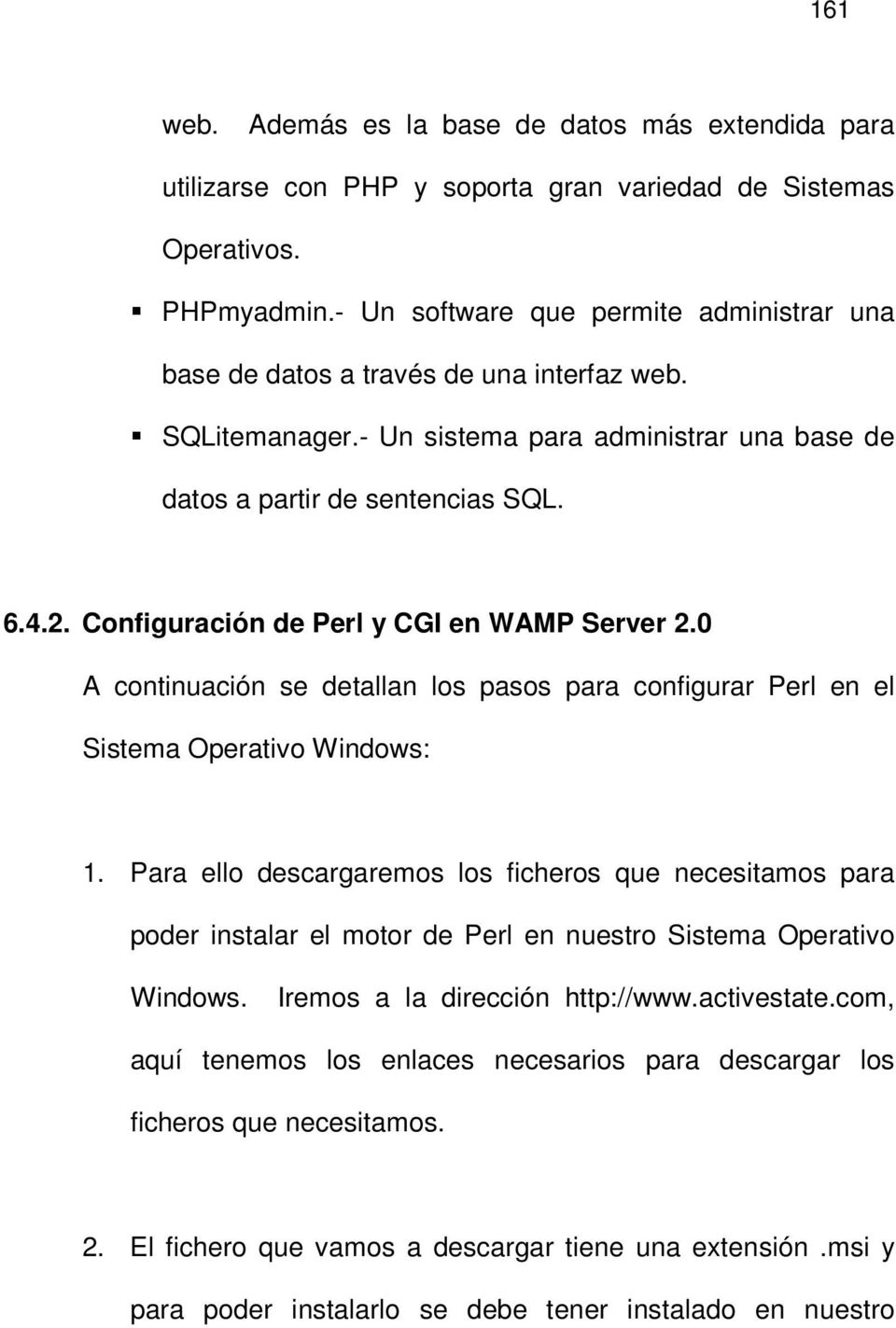 Configuración de Perl y CGI en WAMP Server 2.0 A continuación se detallan los pasos para configurar Perl en el Sistema Operativo Windows: 1.