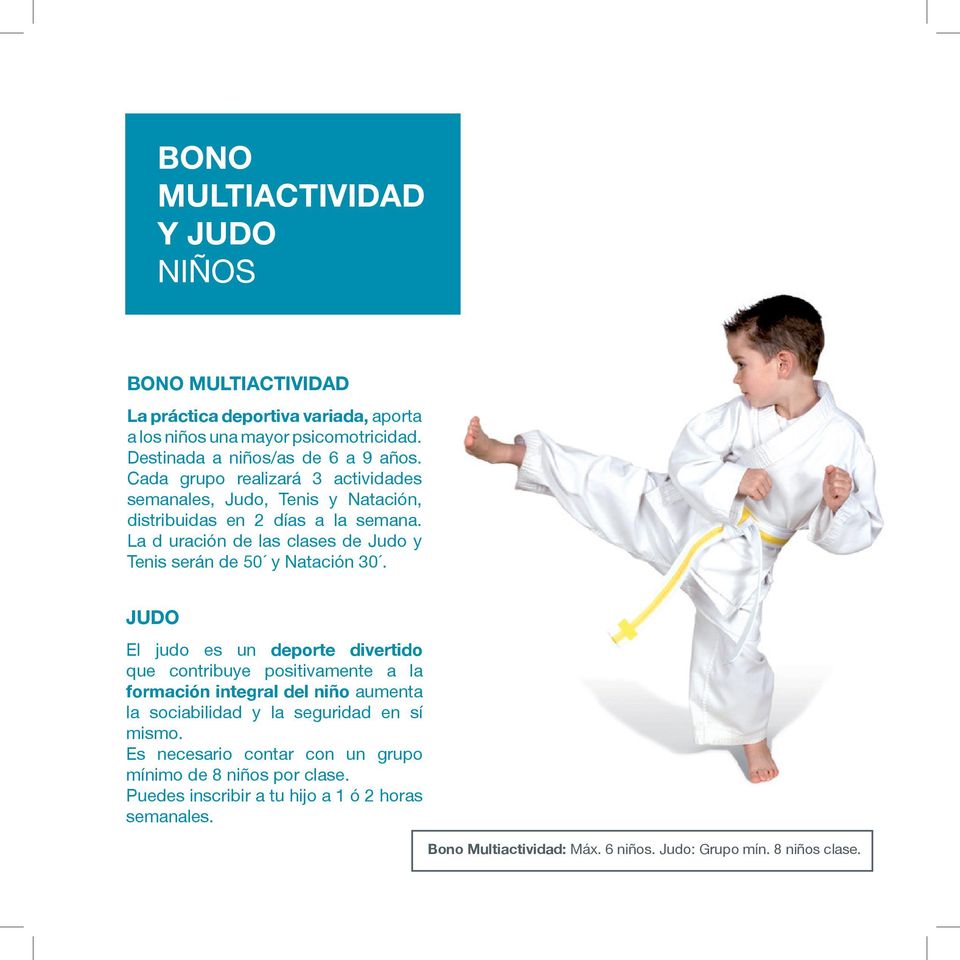JUDO El judo es un deporte divertido que contribuye positivamente a la formación integral del niño aumenta la sociabilidad y la seguridad en sí mismo.