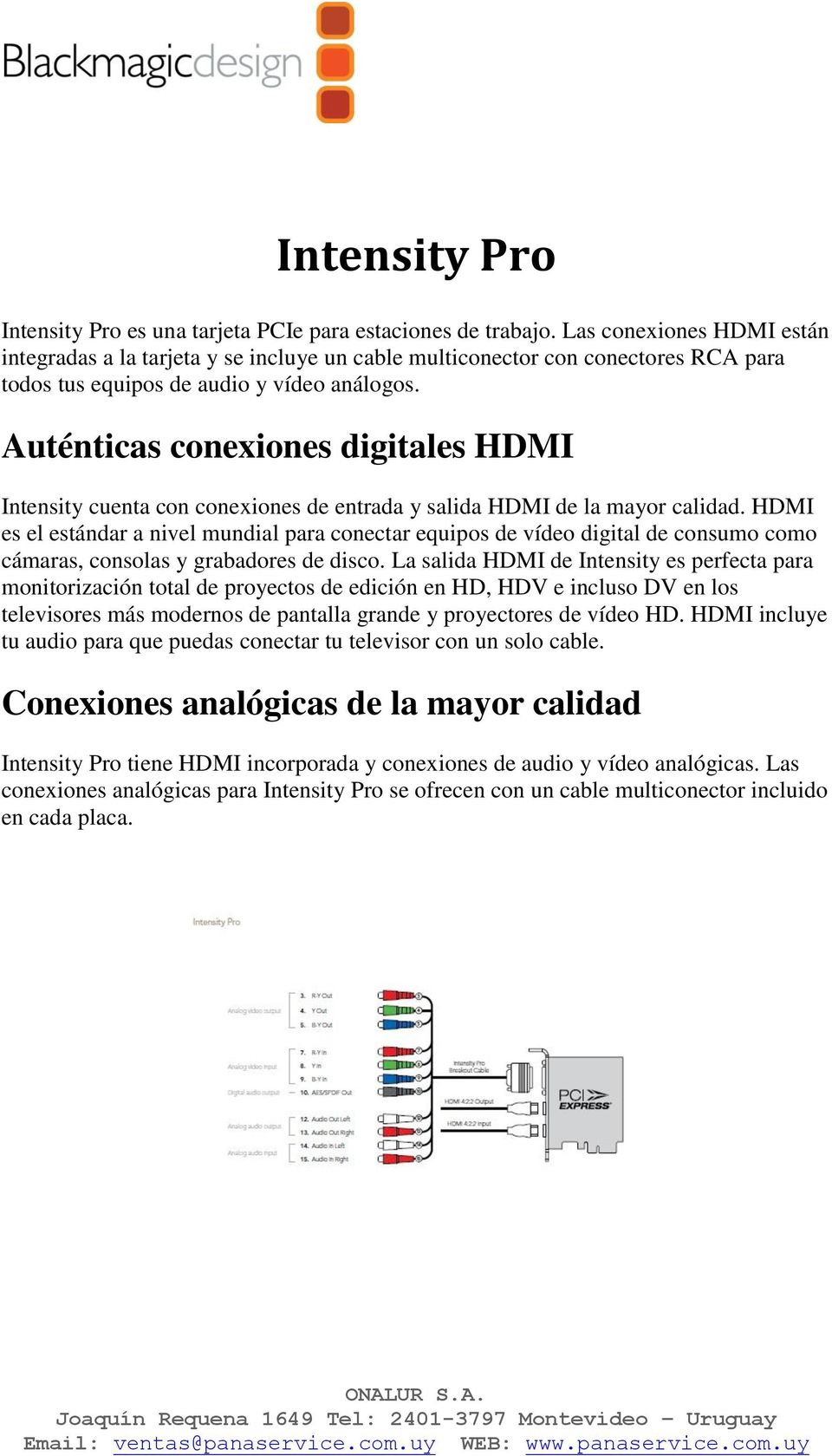 Auténticas conexiones digitales HDMI Intensity cuenta con conexiones de entrada y salida HDMI de la mayor calidad.