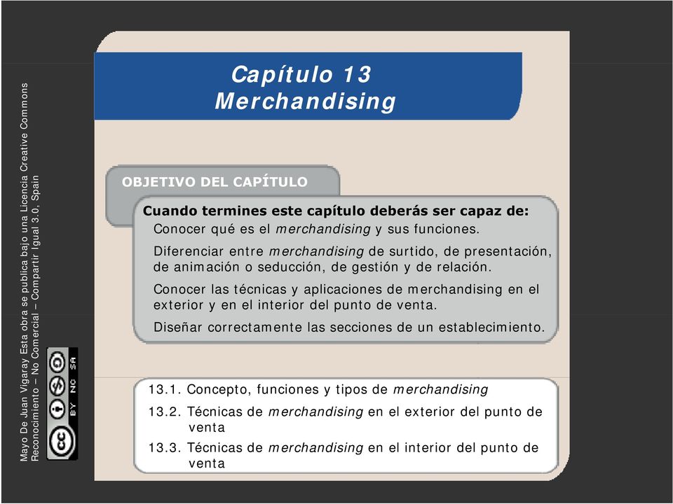 capaz de: Conocer qué es el merchandising y sus funciones. Diferenciar entre merchandising de surtido, de presentación, de animación o seducción, de gestión y de relación.