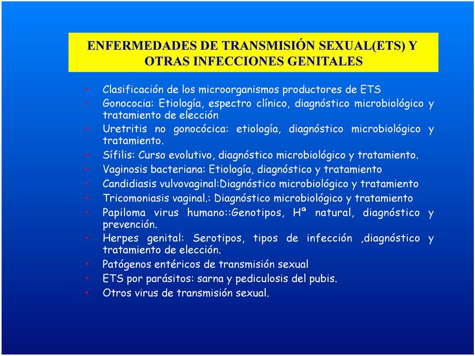 Vaginosis bacteriana: Etiología, diagnóstico y tratamiento Candidiasis vulvovaginal:diagnóstico microbiológico y tratamiento Tricomoniasis vaginal.