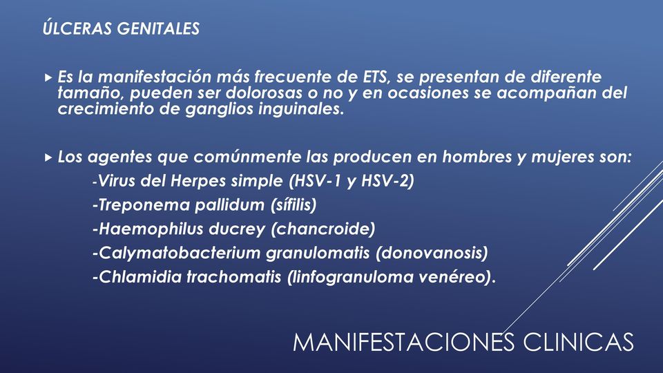 Los agentes que comúnmente las producen en hombres y mujeres son: -Virus del Herpes simple (HSV-1 y HSV-2) -Treponema