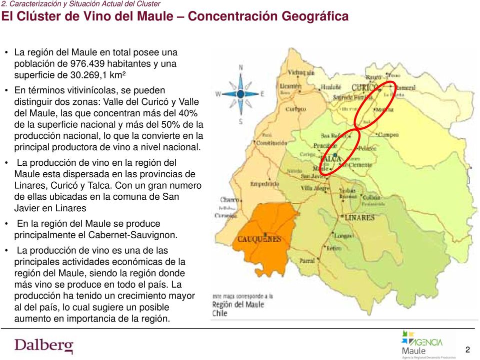 nacional, lo que la convierte en la principal productora de vino a nivel nacional. La producción de vino en la región del Maule esta dispersada en las provincias de Linares, Curicó y Talca.