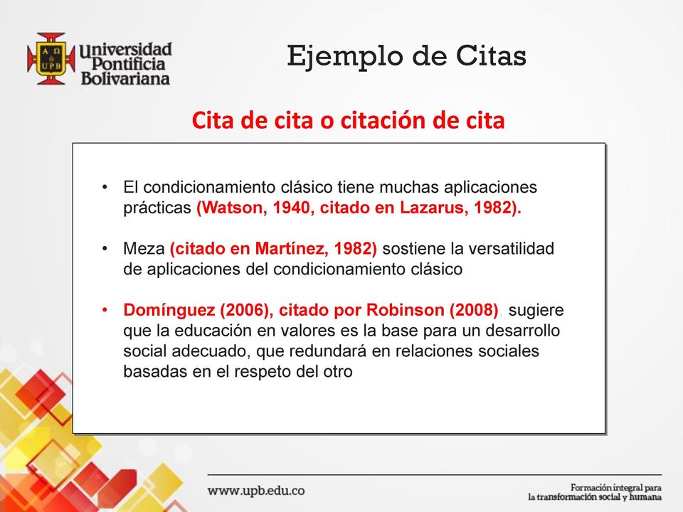 Meza (citado en Martínez, 1982) sostiene la versatilidad de aplicaciones del condicionamiento clásico Domínguez