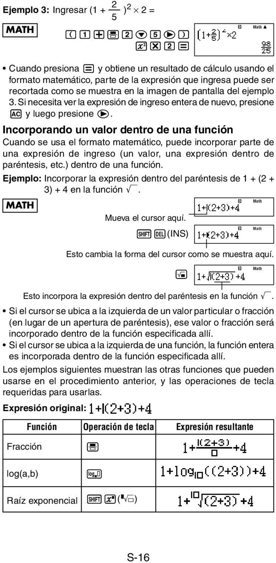 Incorporando un valor dentro de una función Cuando se usa el formato matemático, puede incorporar parte de una expresión de ingreso (un valor, una expresión dentro de paréntesis, etc.