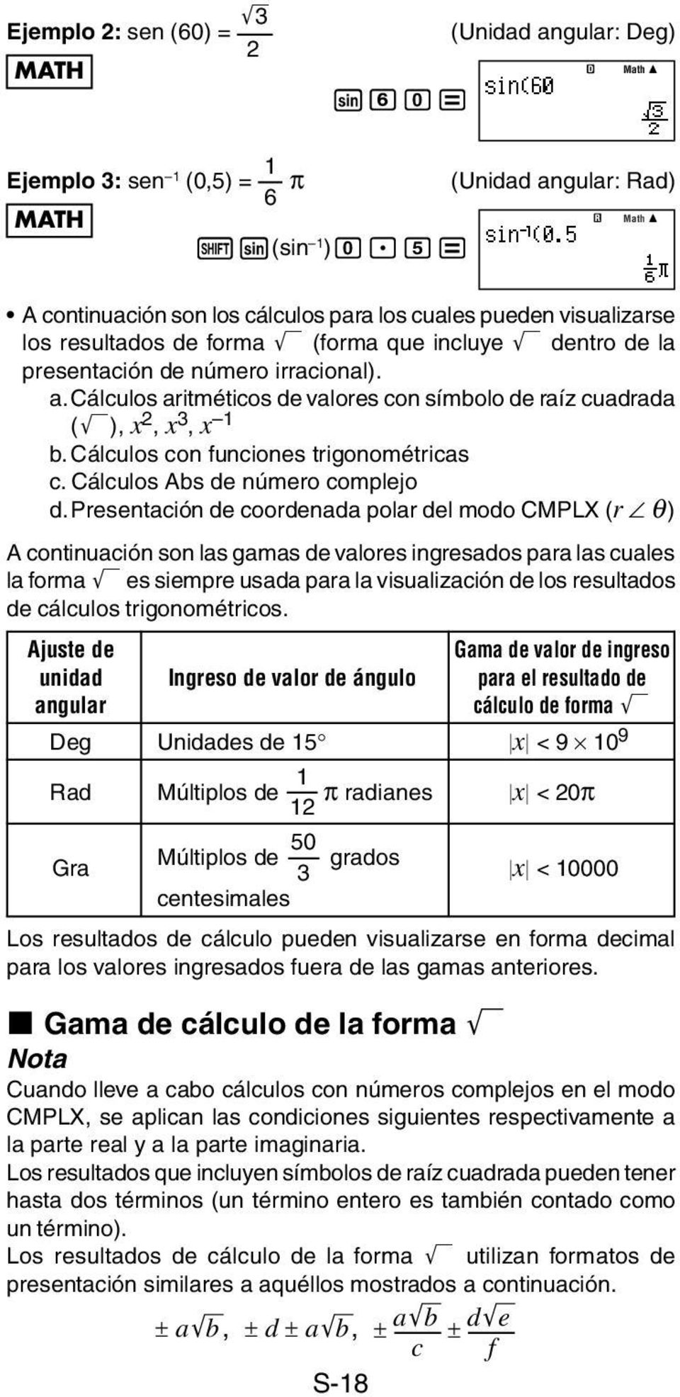 cálculos aritméticos de valores con símbolo de raíz cuadrada ('), x 2, x 3, x 1 b. Cálculos con funciones trigonométricas c. Cálculos Abs de número complejo d.