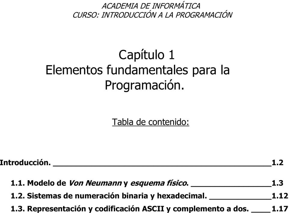 2 1.1. Modelo de Von Neumann y esquema físico. 1.3 1.2. Sistemas de numeración binaria y hexadecimal.
