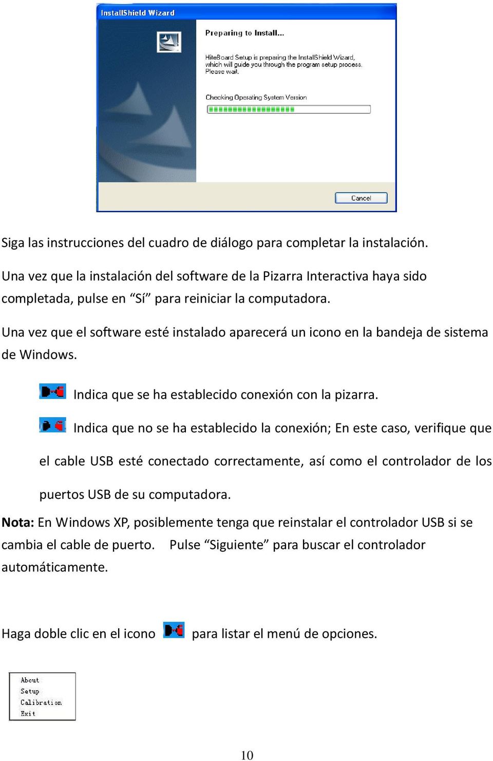 Una vez que el software esté instalado aparecerá un icono en la bandeja de sistema de Windows. Indica que se ha establecido conexión con la pizarra.