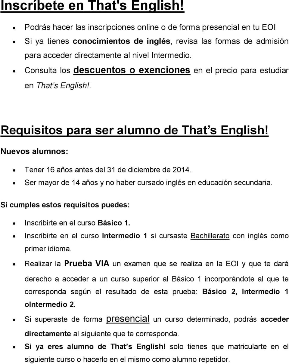 Consulta los descuentos o exenciones en el precio para estudiar en That s English!. Requisitos para ser alumno de That s English! Nuevos alumnos: Tener 16 años antes del 31 de diciembre de 2014.