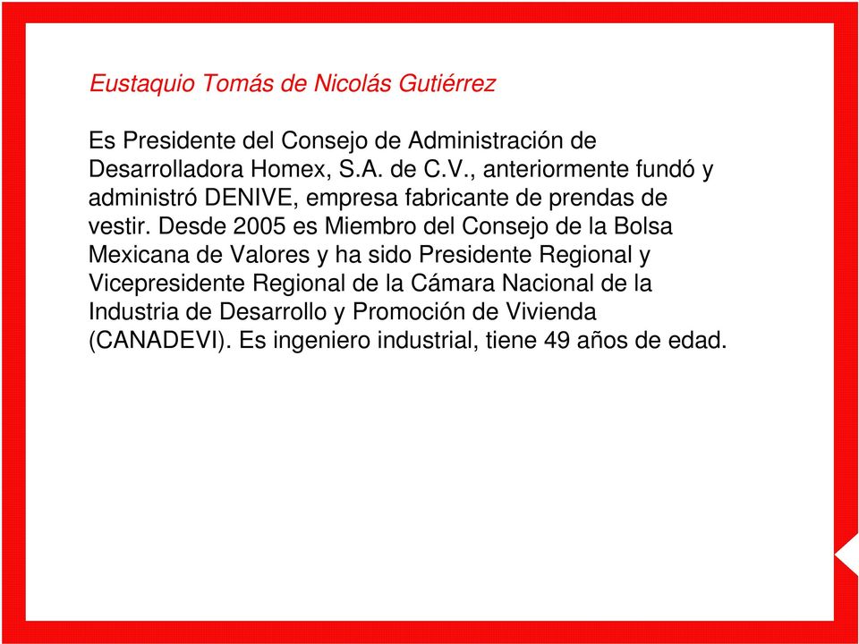 Desde 2005 es Miembro del Consejo de la Bolsa Mexicana de Valores y ha sido Presidente Regional y Vicepresidente
