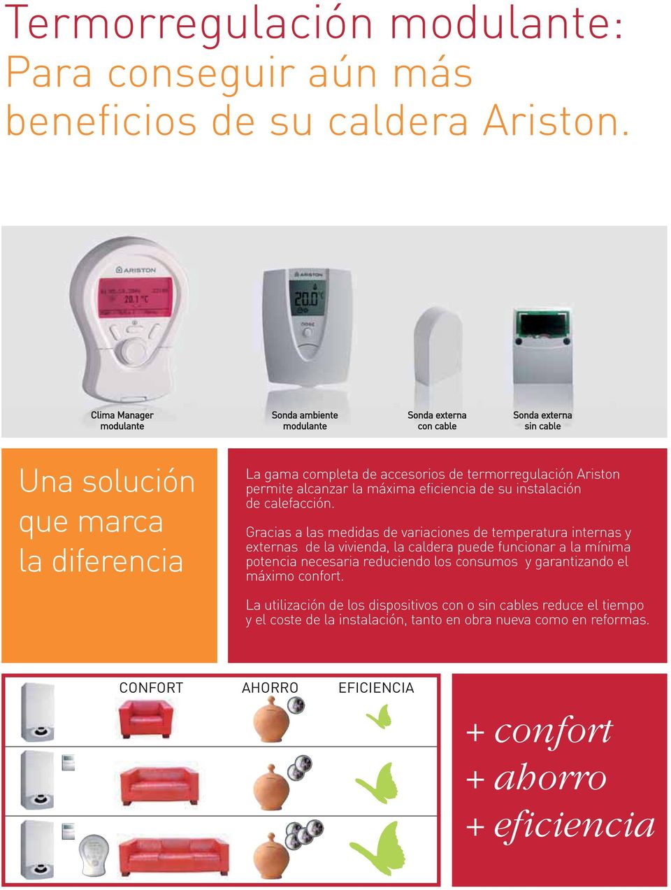Ariston permite alcanzar la máxima eficiencia de su instalación de calefacción.