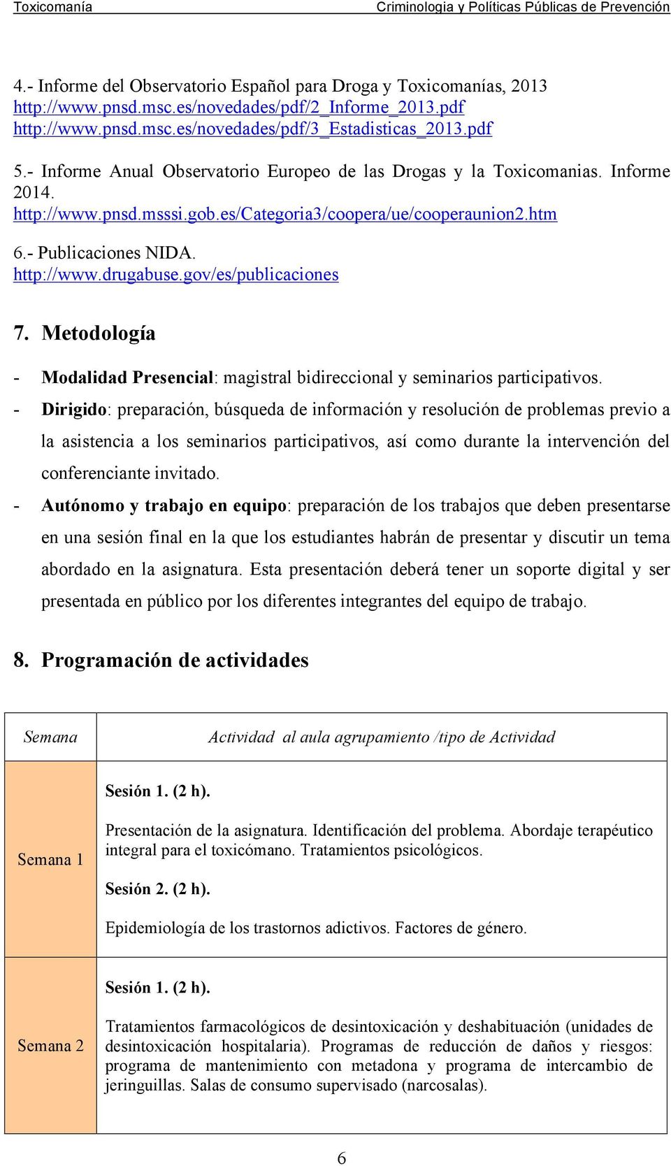 gov/es/publicaciones 7. Metodología - Modalidad Presencial: magistral bidireccional y seminarios participativos.