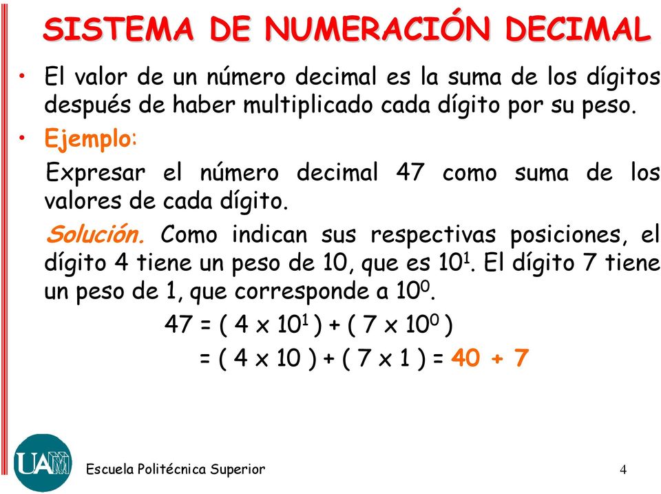 Ejemplo: Expresar el número decimal 47 como suma de los valores de cada dígito. Solución.