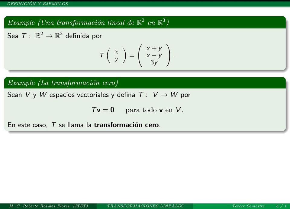 3y Example (La transformación cero) Sean V y W espacios vectoriales y defina T : V W por T v