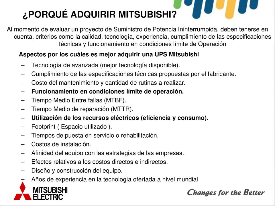 y funcionamiento en condiciones límite de Operación Aspectos por los cuáles es mejor adquirir una UPS Mitsubishi Tecnología de avanzada (mejor tecnología disponible).