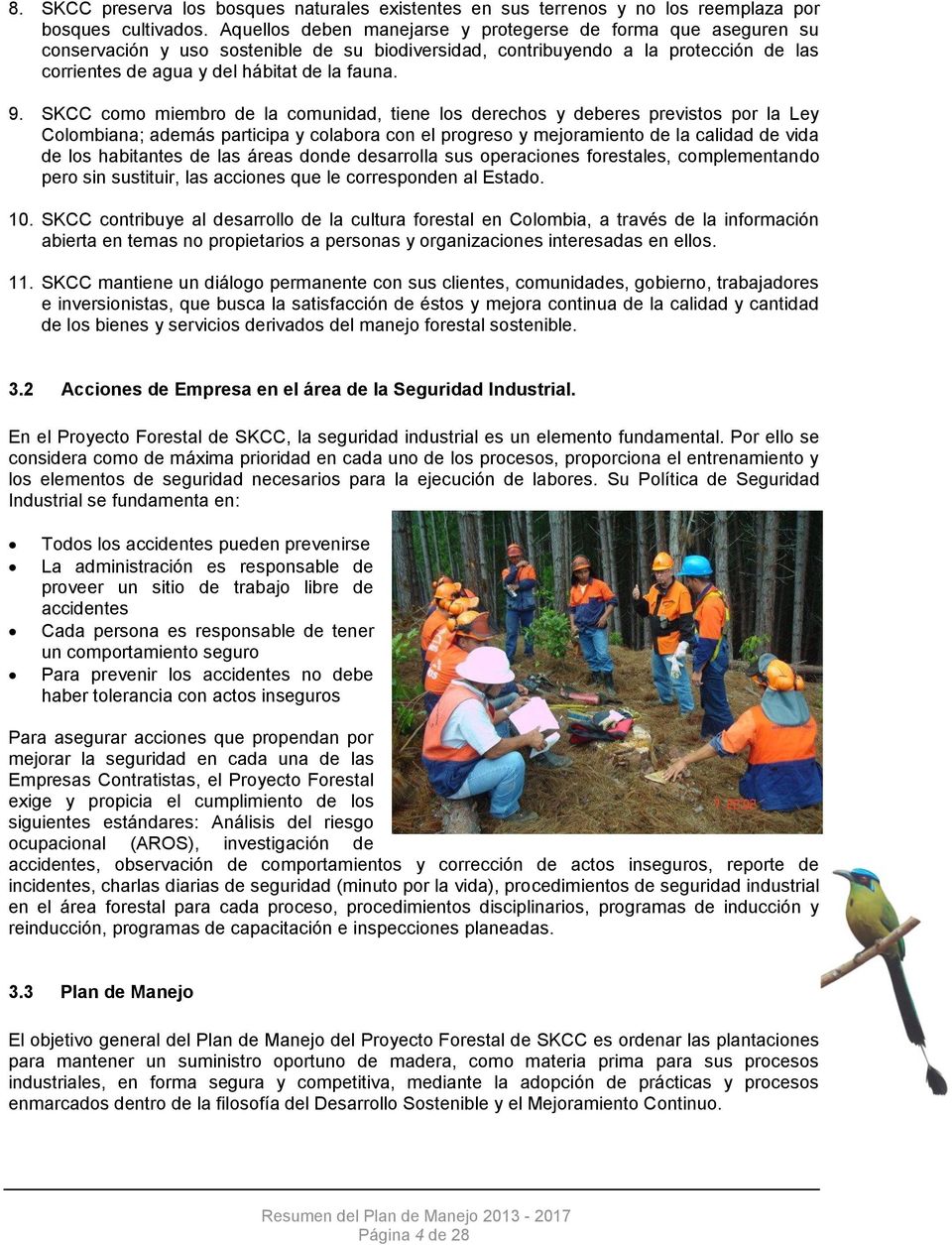 SKCC como miembro de la comunidad, tiene los derechos y deberes previstos por la Ley Colombiana; además participa y colabora con el progreso y mejoramiento de la calidad de vida de los habitantes de