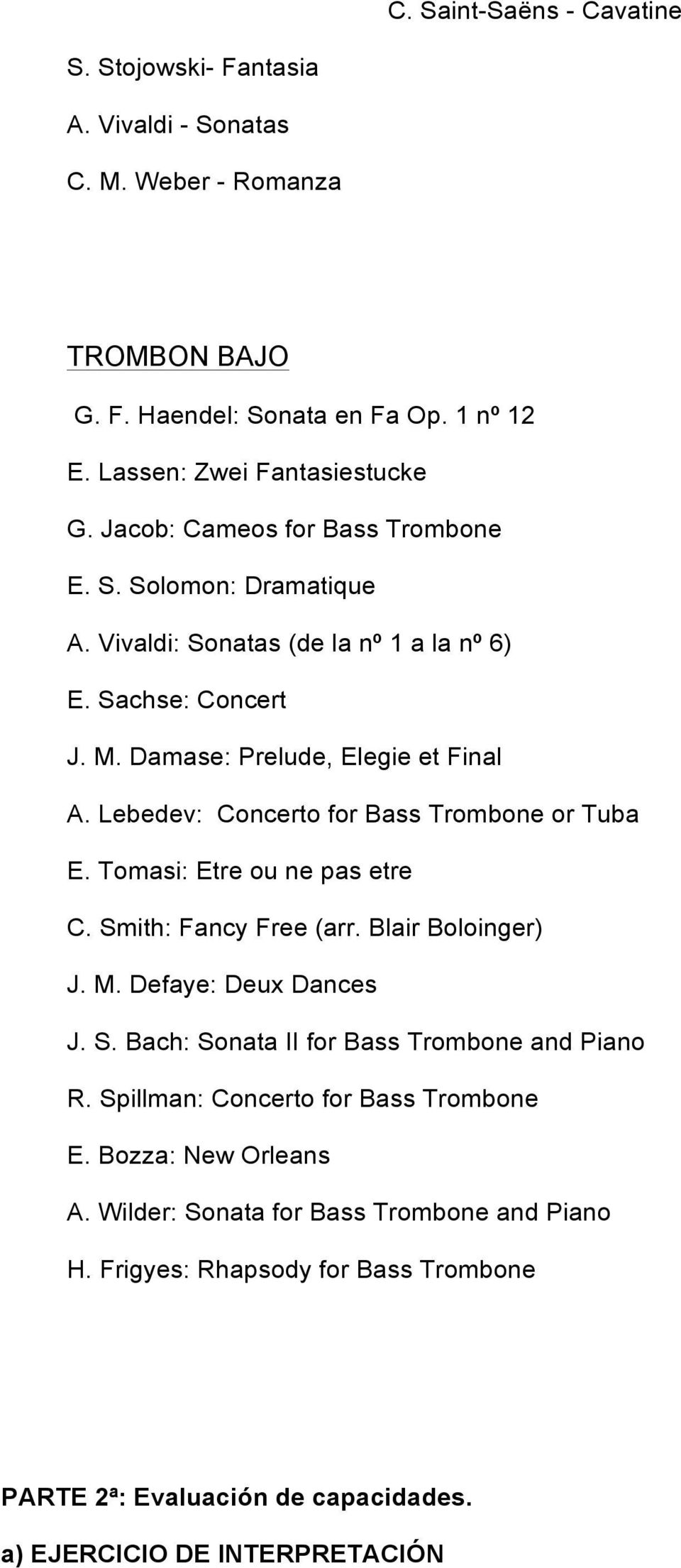 Lebedev: Concerto for Bass Trombone or Tuba E. Tomasi: Etre ou ne pas etre C. Smith: Fancy Free (arr. Blair Boloinger) J. M. Defaye: Deux Dances J. S. Bach: Sonata II for Bass Trombone and Piano R.