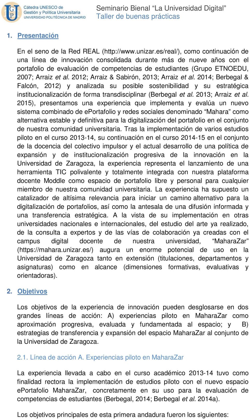 2012; Arraiz & Sabirón, 2013; Arraiz et al. 2014; Berbegal & Falcón, 2012) y analizada su posible sostenibilidad y su estratégica institucionalización de forma transdisciplinar (Berbegal et al.