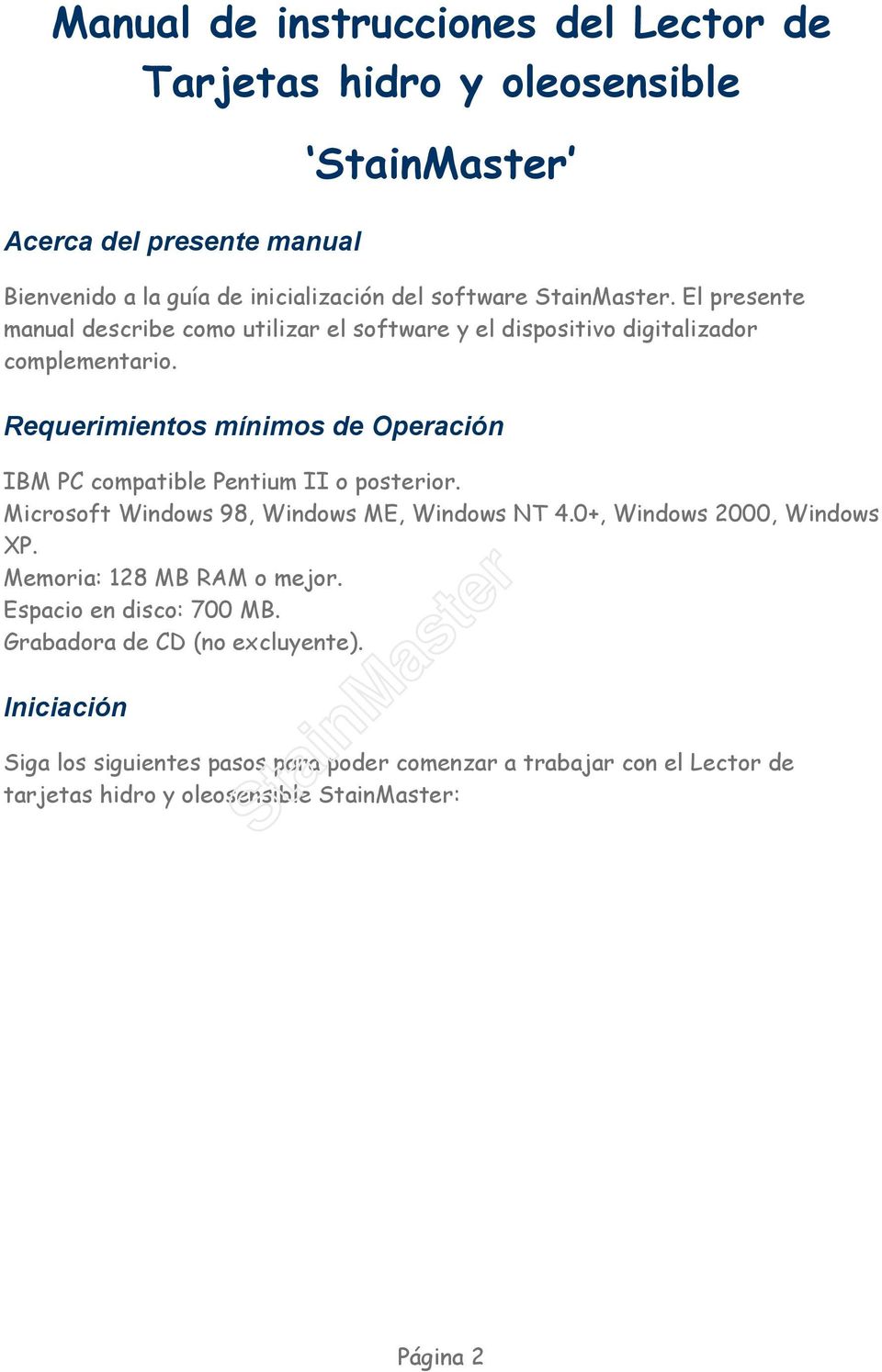 Requerimientos mínimos de Operación IBM PC compatible Pentium II o posterior. Microsoft Windows 98, Windows ME, Windows NT 4.0+, Windows 2000, Windows XP.