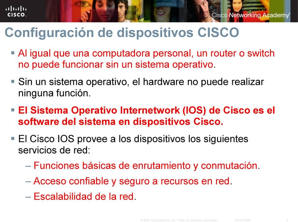 El Sistema Operativo Internetwork (IOS) de Cisco es el software del sistema en dispositivos Cisco.