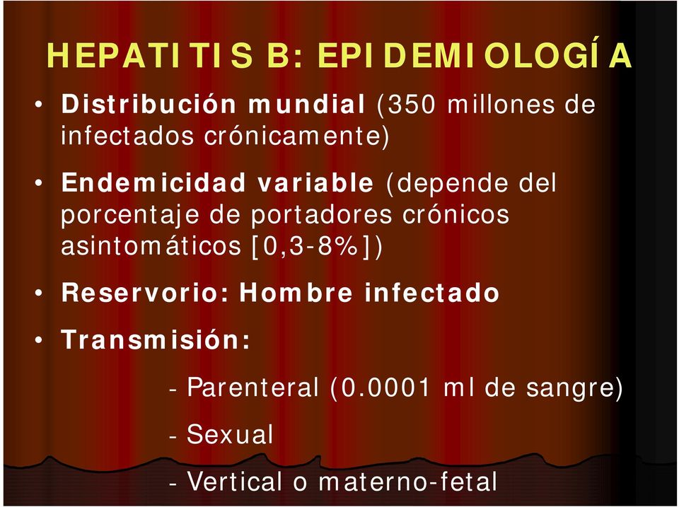 portadores crónicos asintomáticos [0,3-8%]) Reservorio: Hombre infectado