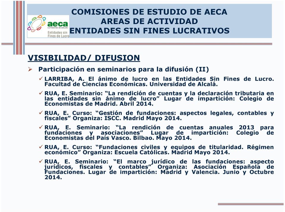 Curso: Gestión de fundaciones: aspectos legales, contables y fiscales Organiza: ISCC. Madrid Mayo 2014. RUA, E.