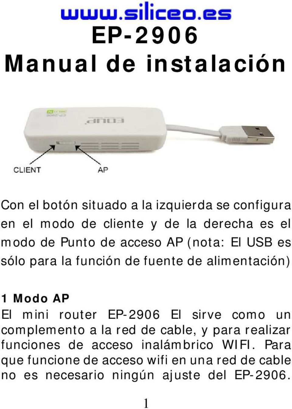 Modo AP El mini router EP-2906 El sirve como un complemento a la red de cable, y para realizar funciones de