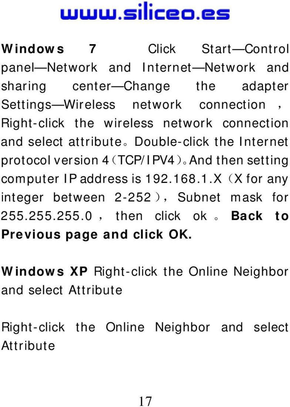 then setting computer IP address is 192.168.1.X(X for any integer between 2-252 ), Subnet mask for 255.