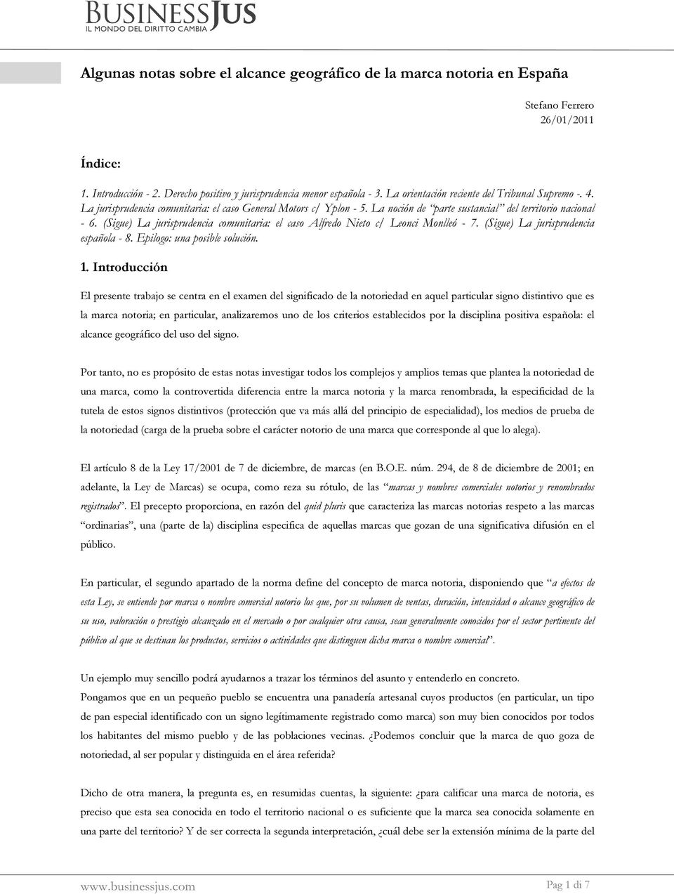 (Sigue) La jurisprudencia comunitaria: el caso Alfredo Nieto c/ Leonci Monlleó - 7. (Sigue) La jurisprudencia española - 8. Epilogo: una posible solución. 1.