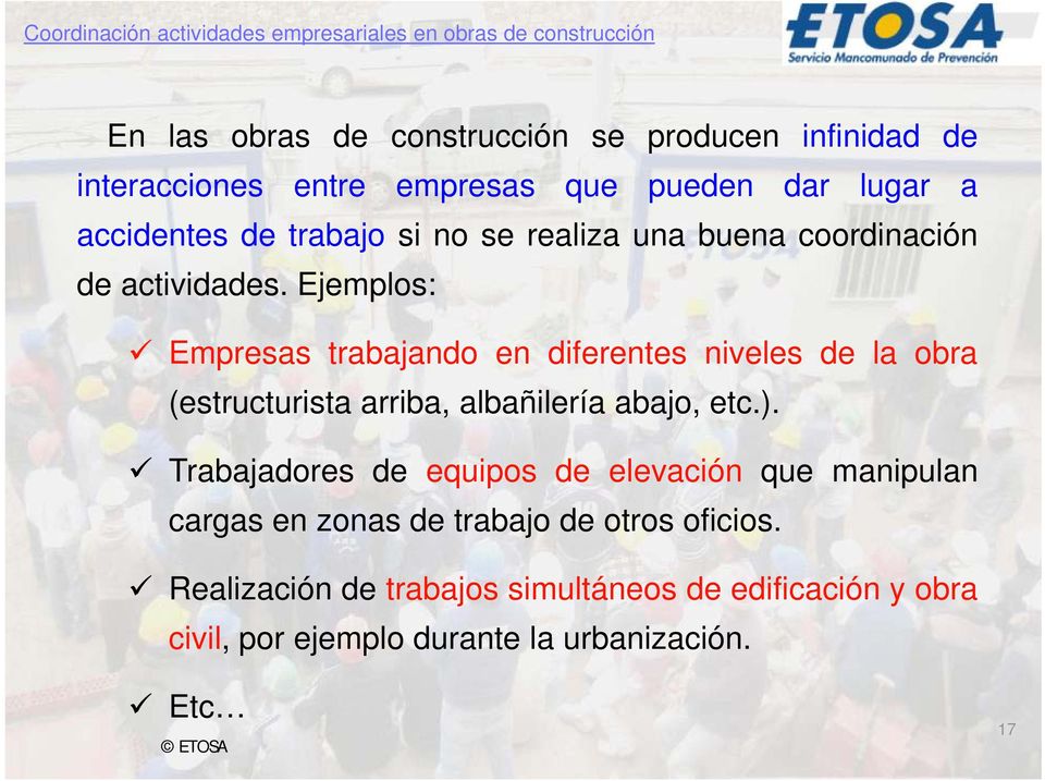 Ejemplos: Empresas trabajando en diferentes niveles de la obra (estructurista arriba, albañilería abajo, etc.).