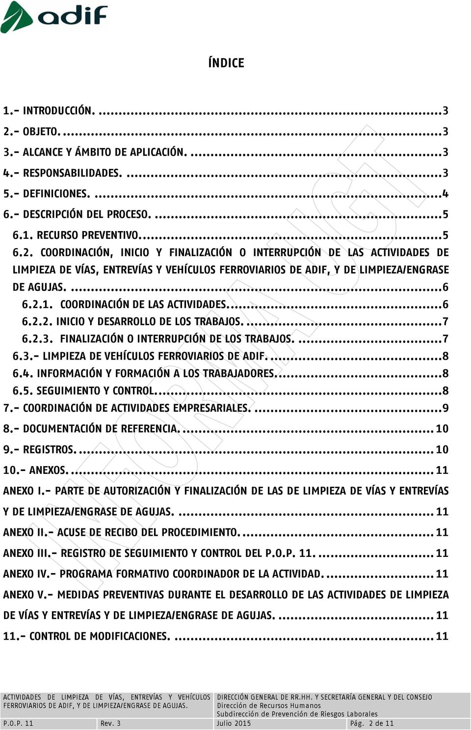 COORDINACIÓN DE LAS ACTIVIDADES.... 6 6.2.2. INICIO Y DESARROLLO DE LOS TRABAJOS.... 7 6.2.3. FINALIZACIÓN O INTERRUPCIÓN DE LOS TRABAJOS.... 7 6.3.- LIMPIEZA DE VEHÍCULOS FERROVIARIOS DE ADIF.... 8 6.