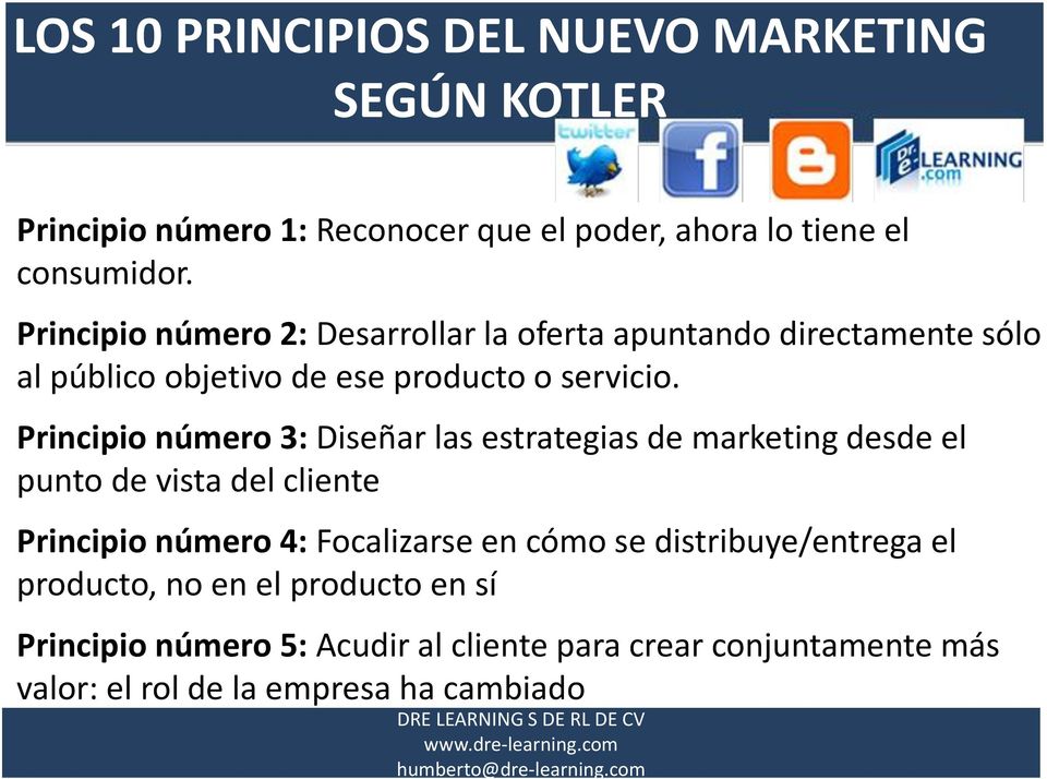 Principio número 3: Diseñar las estrategias de marketing desde el punto de vista del cliente Principio número 4: Focalizarse en cómo se