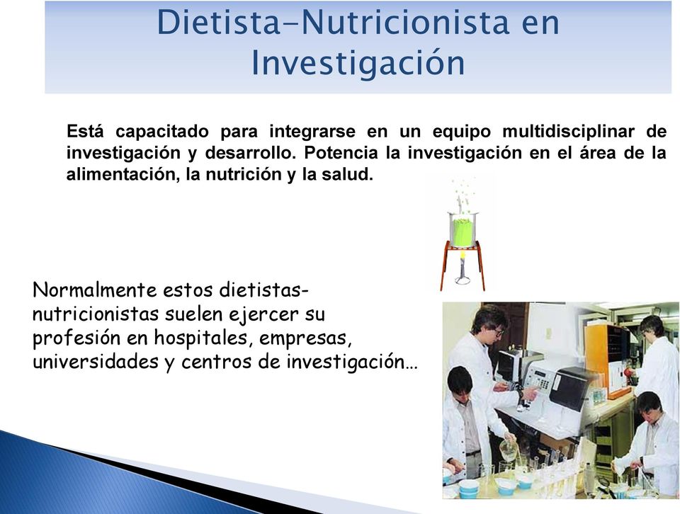 Potencia la investigación en el área de la alimentación, la nutrición y la salud.