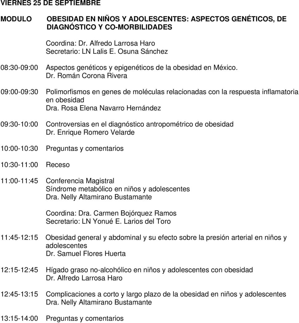 Román Corona Rivera 09:00-09:30 Polimorfismos en genes de moléculas relacionadas con la respuesta inflamatoria en obesidad Dra.