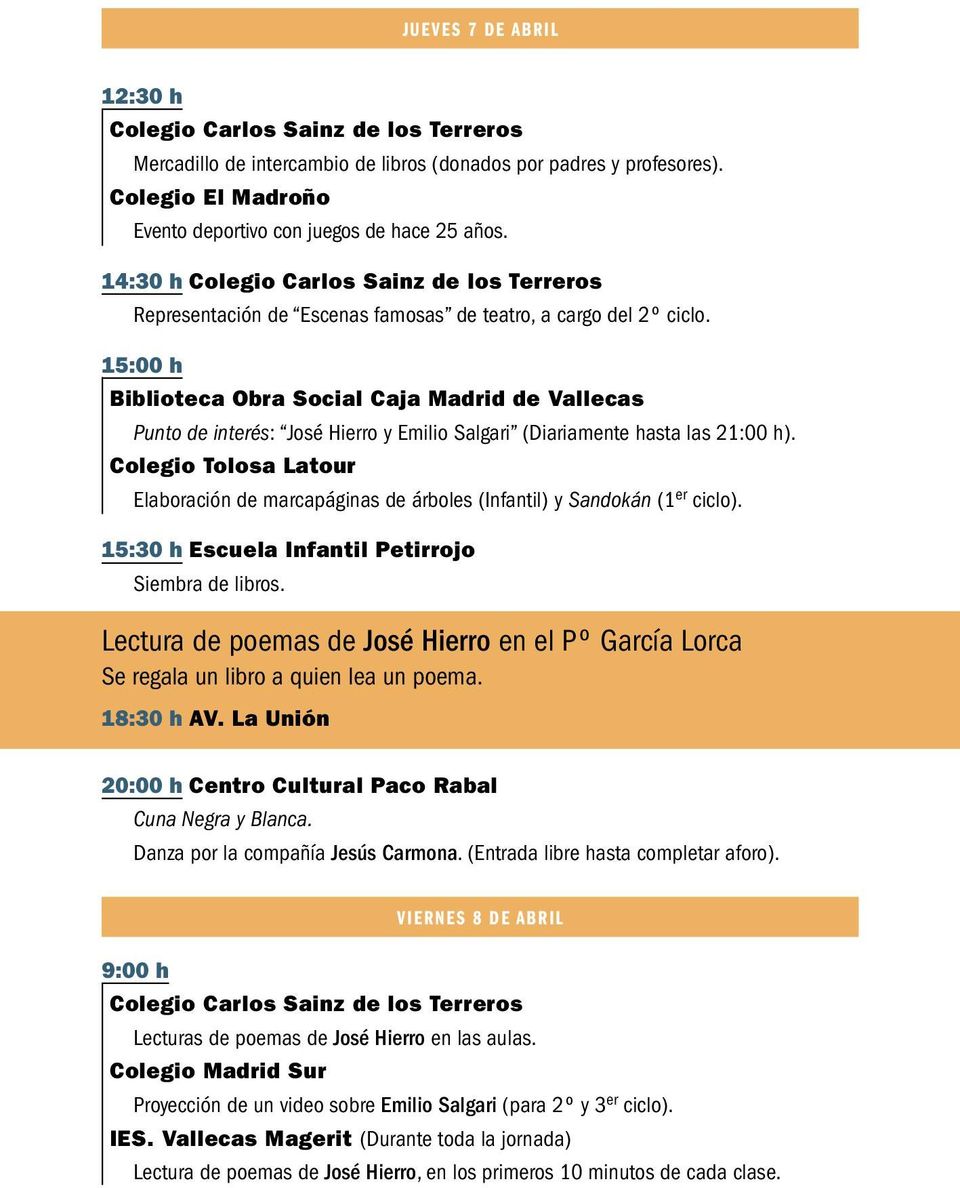 15:00 h Biblioteca Obra Social Caja Madrid de Vallecas Punto de interés: José Hierro y Emilio Salgari (Diariamente hasta las 21:00 h).
