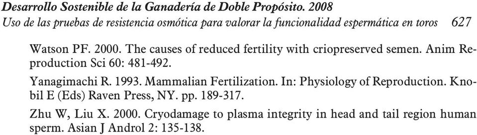 The causes of reduced fertility with criopreserved semen. Anim Reproduction Sci 60: 481-492. Yanagimachi R. 1993.
