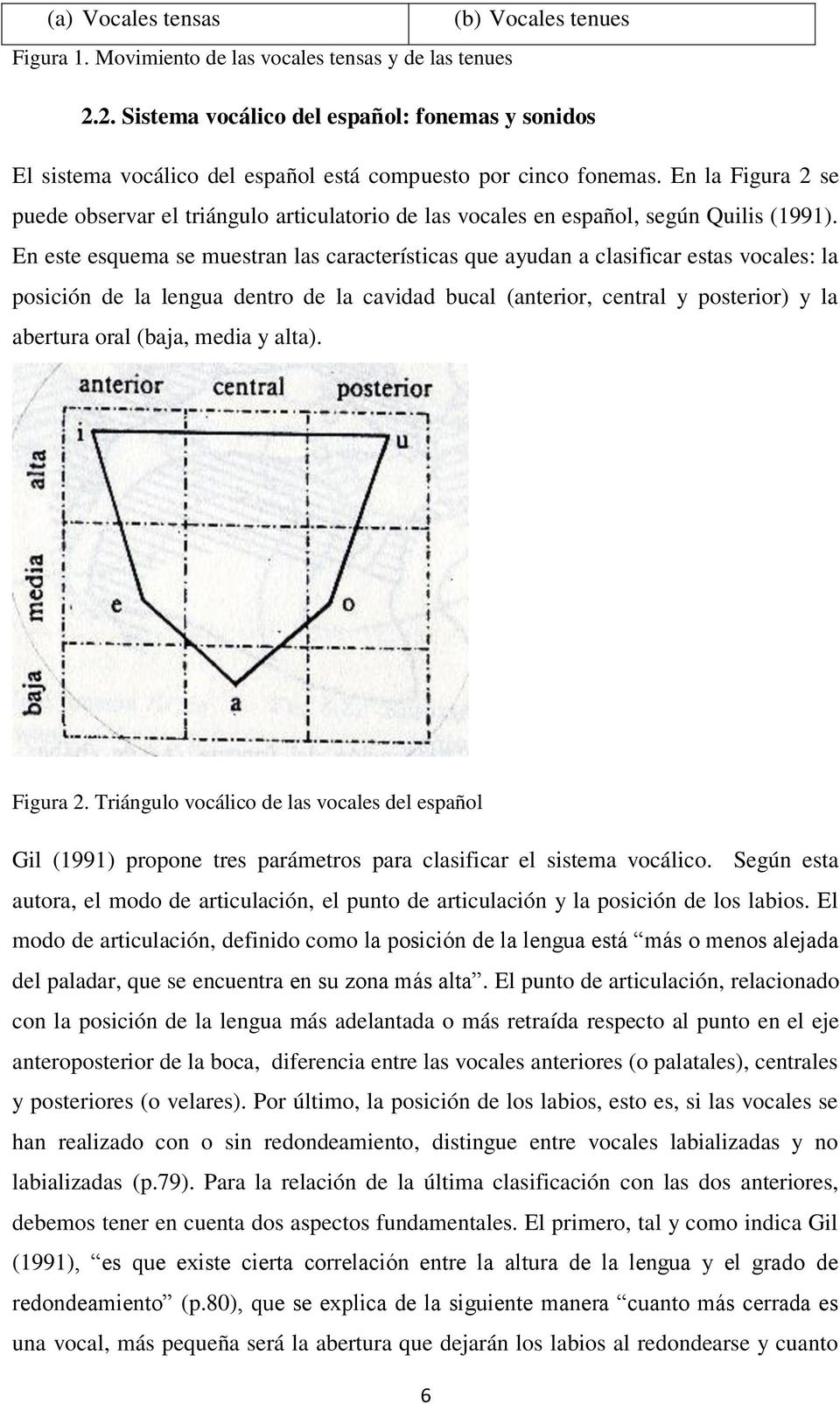 En la Figura 2 se puede observar el triángulo articulatorio de las vocales en español, según Quilis (1991).