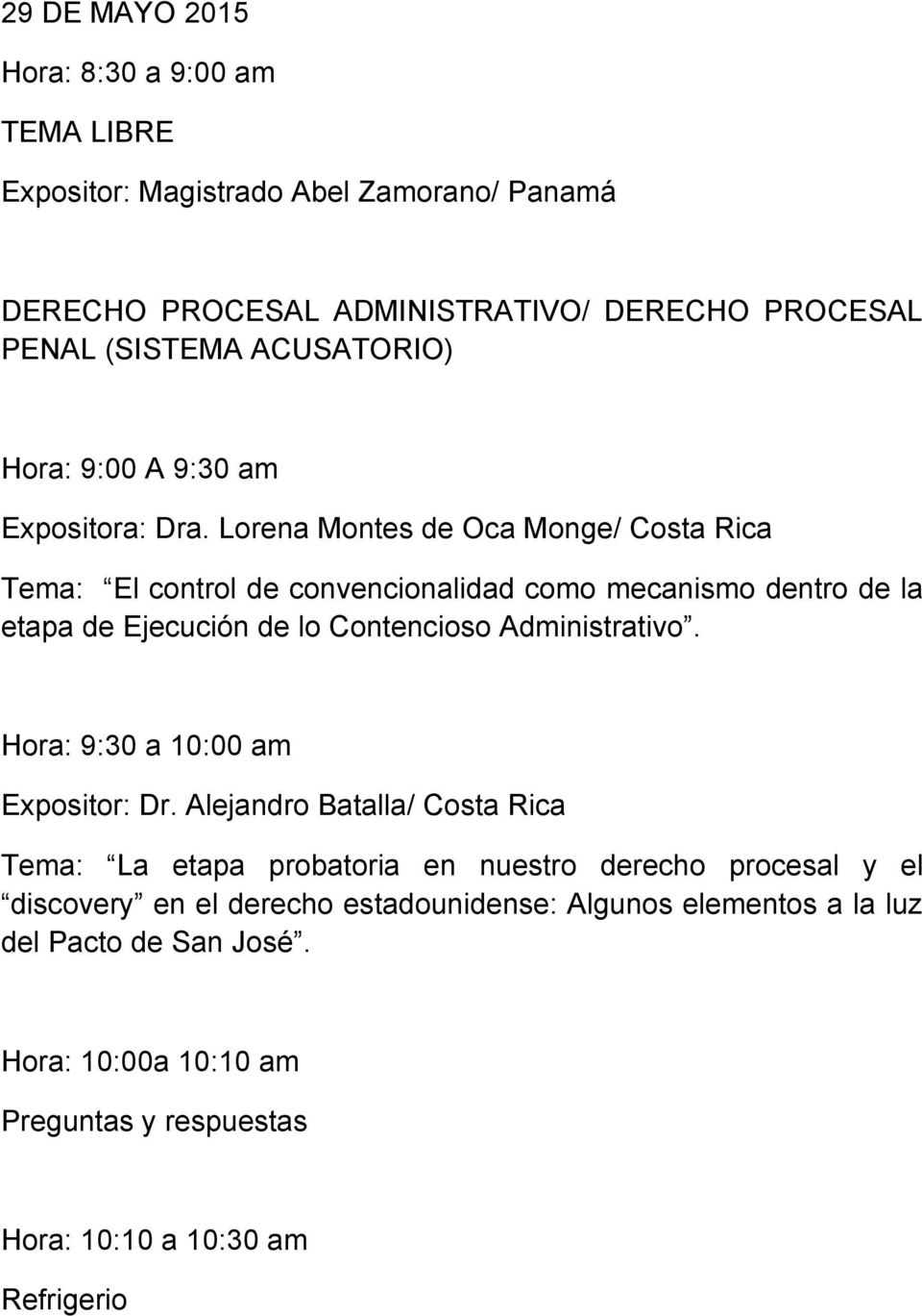 Lorena Montes de Oca Monge/ Costa Rica Tema: El control de convencionalidad como mecanismo dentro de la etapa de Ejecución de lo Contencioso Administrativo.