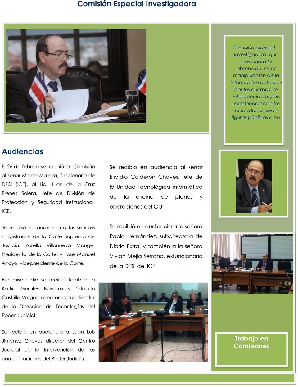 El 26 de febrero se recibió en Comisión Se recibió en audiencia al señor al señor Marco Moreira, funcionario de DPSI (ICE), al Lic.