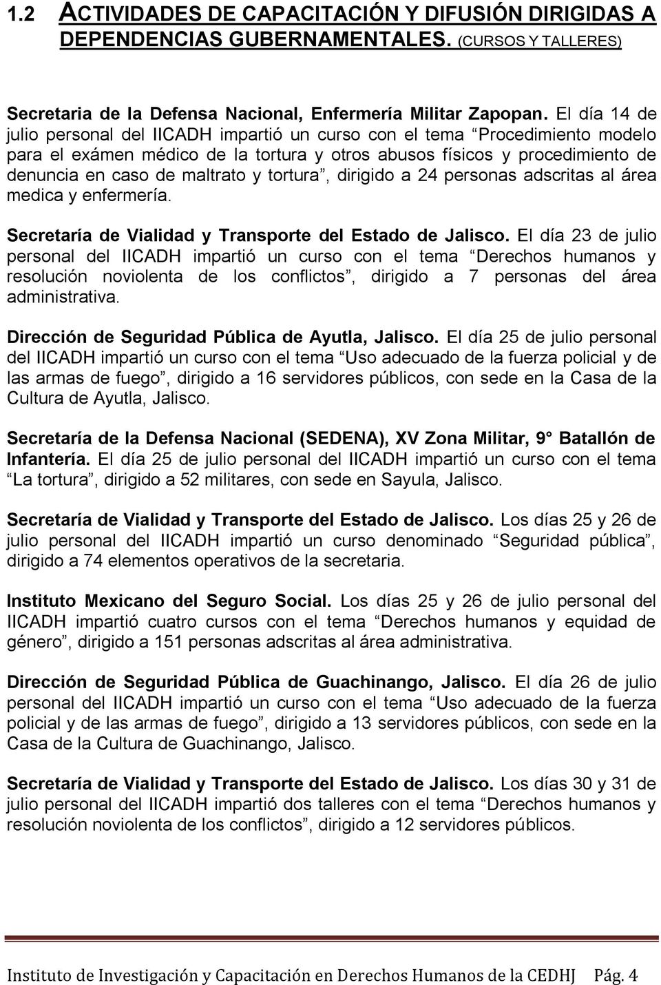 tortura, dirigido a 24 personas adscritas al área medica y enfermería. Secretaría de Vialidad y Transporte del Estado de Jalisco.