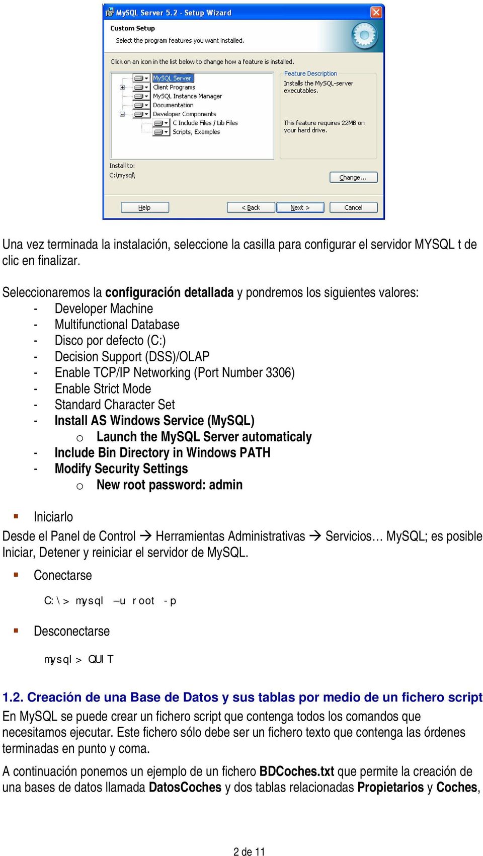 Networking (Port Number 3306) - Enable Strict Mode - Standard Character Set - Install AS Windows Service (MySQL) o Launch the MySQL Server automaticaly - Include Bin Directory in Windows PATH -