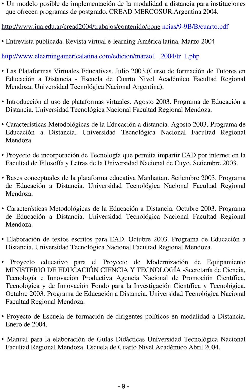 com/edicion/marzo1_ 2004/tr_1.php Las Plataformas Virtuales Educativas. Julio 2003.