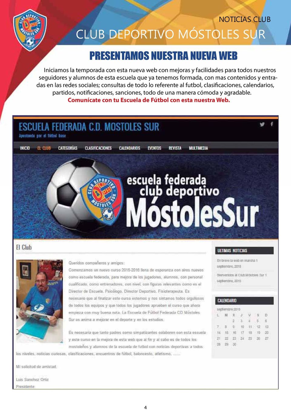 contenidos y entradas en las redes sociales; consultas de todo lo referente al futbol, clasificaciones, calendarios,