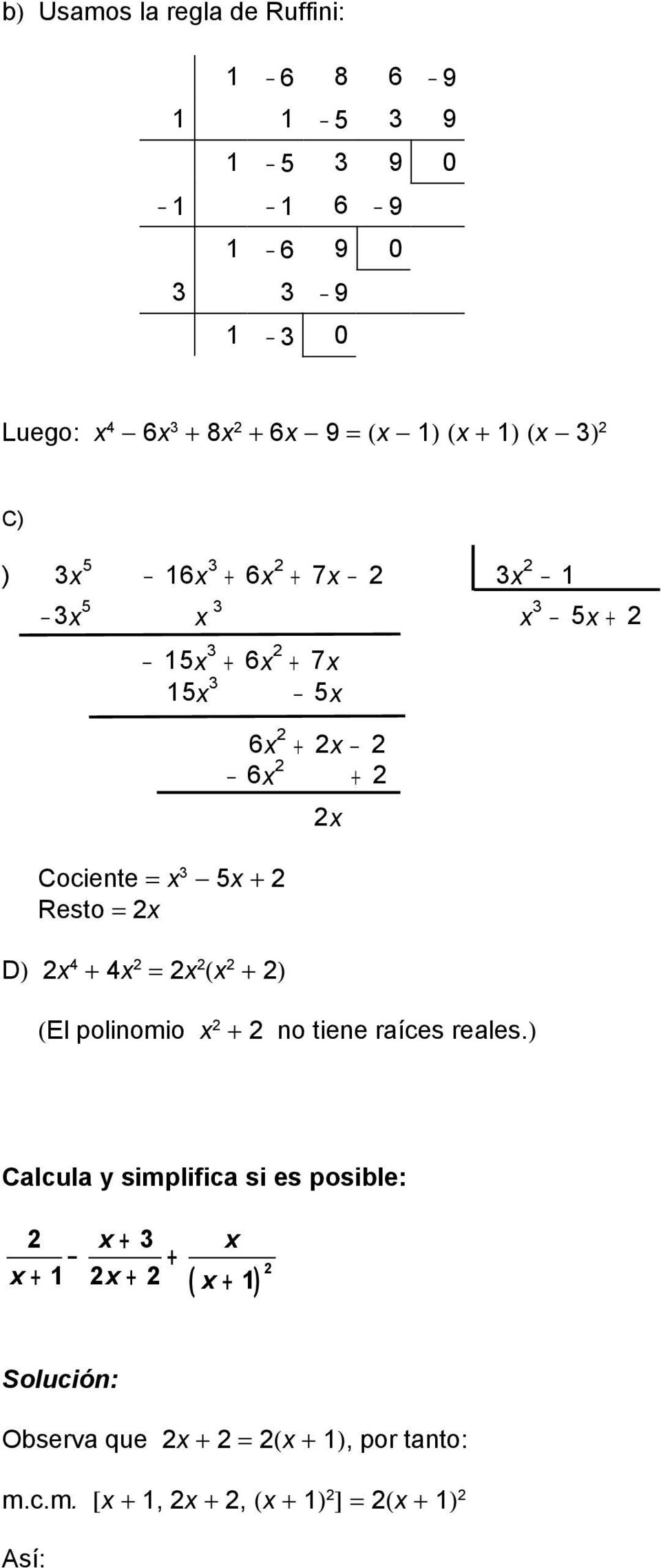 Resto = x D) x 4 + 4x = x (x + ) 6x + x 6x + x (El polinomio x + no tiene raíces reales.