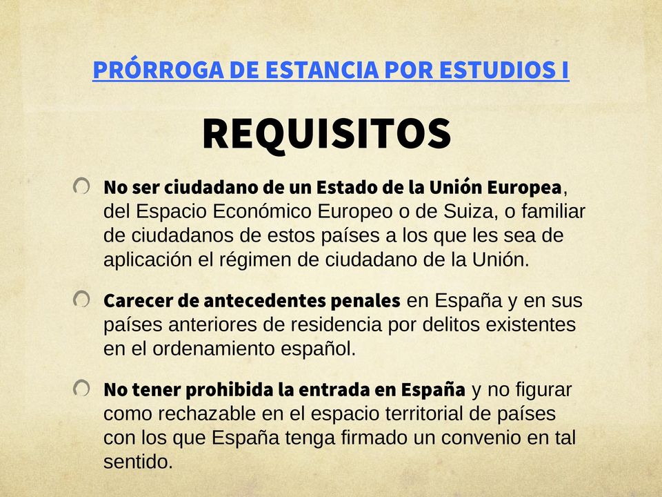 Carecer de antecedentes penales en España y en sus países anteriores de residencia por delitos existentes en el ordenamiento español.
