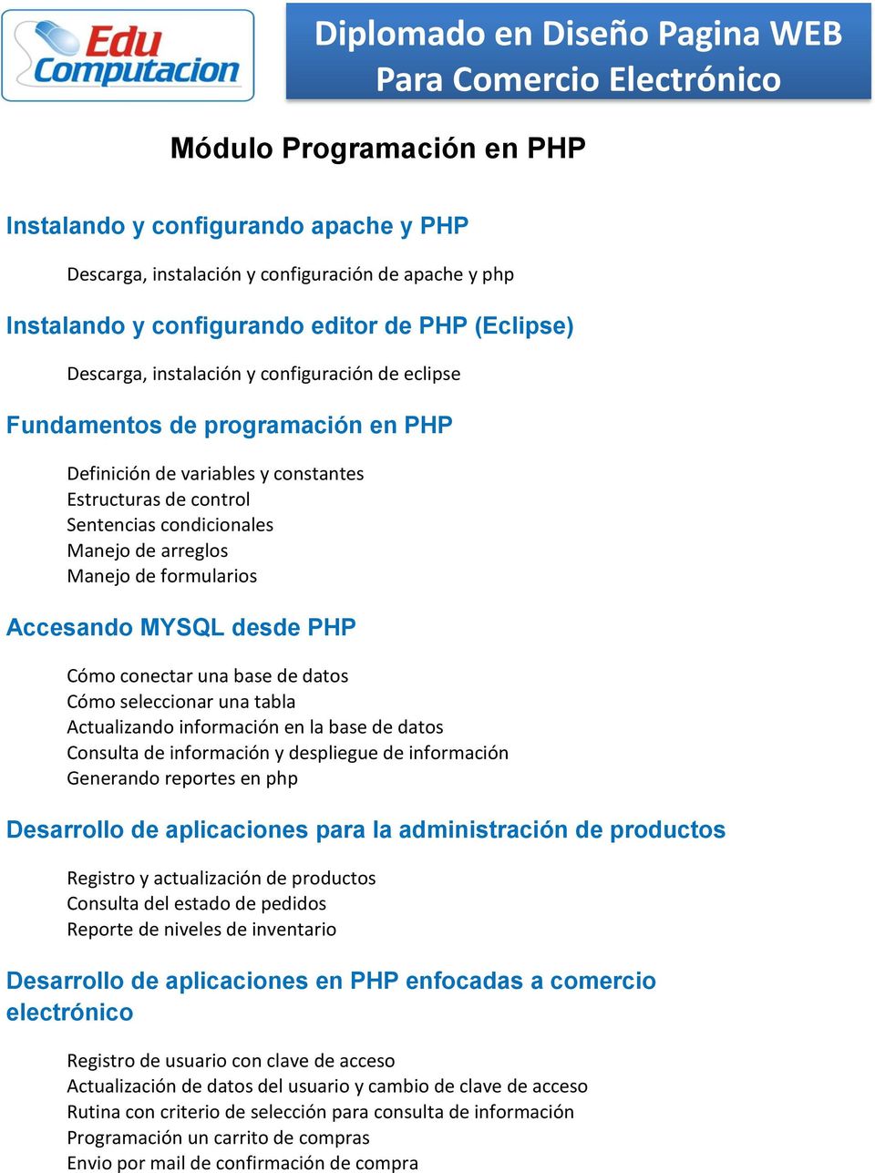 MYSQL desde PHP Cómo conectar una base de datos Cómo seleccionar una tabla Actualizando información en la base de datos Consulta de información y despliegue de información Generando reportes en php