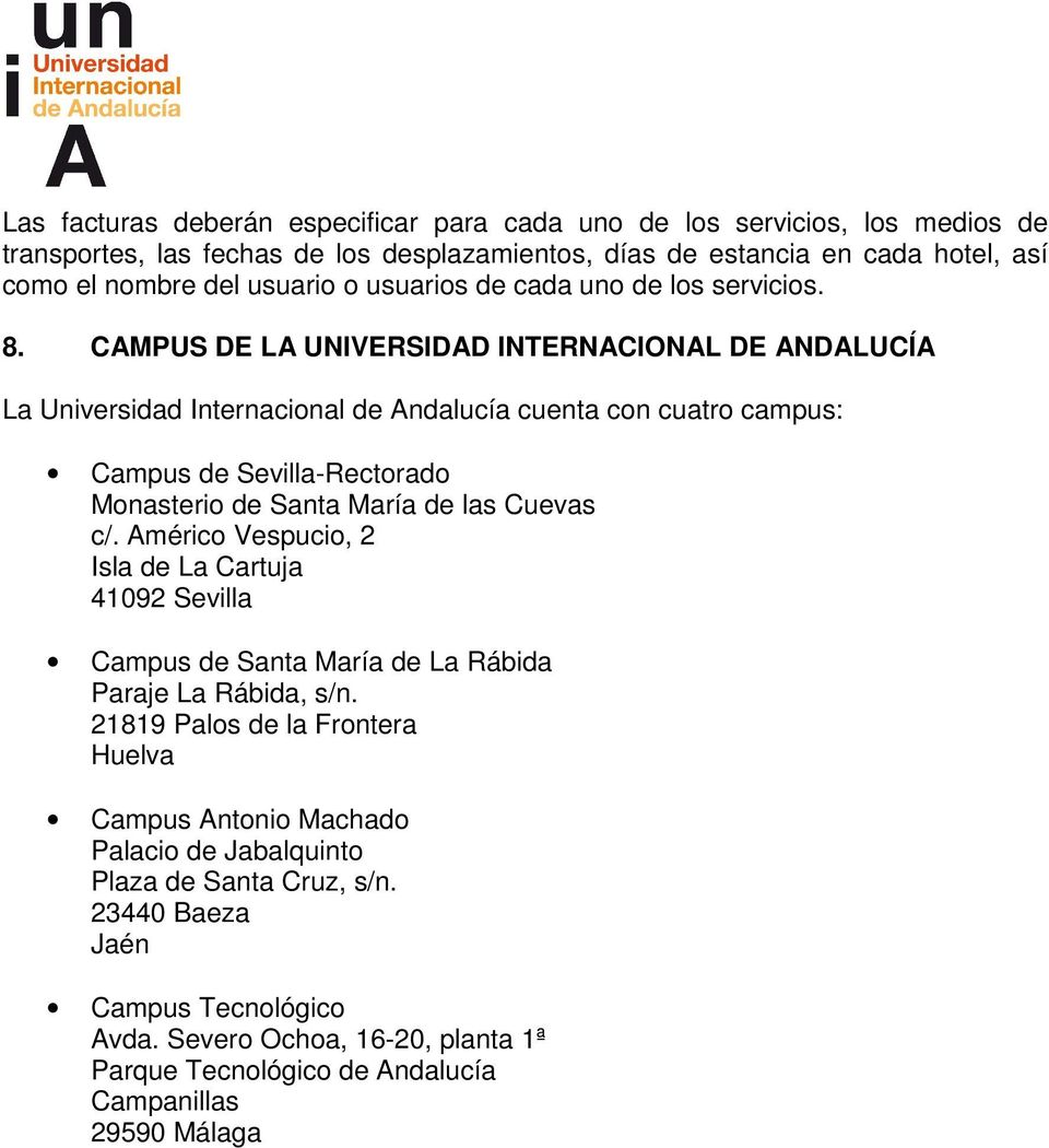 CAMPUS DE LA UNIVERSIDAD INTERNACIONAL DE ANDALUCÍA La Universidad Internacional de Andalucía cuenta con cuatro campus: Campus de Sevilla-Rectorado Monasterio de Santa María de las Cuevas c/.