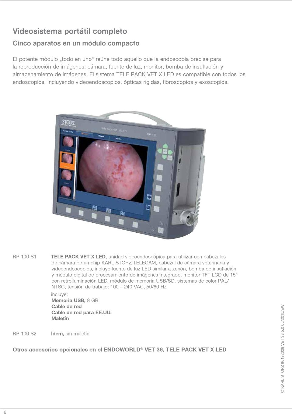 El sistema TELE PACK VET X LED es compatible con todos los endoscopios, incluyendo videoendoscopios, ópticas rígidas, fibroscopios y exoscopios.